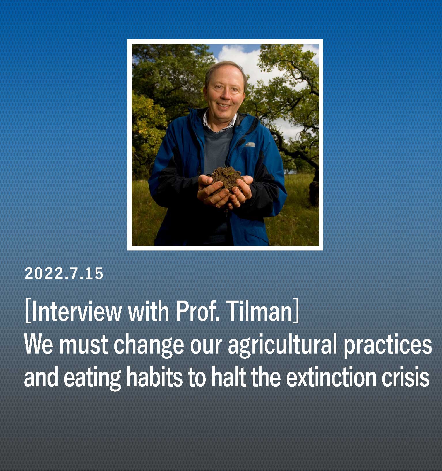 Declining biodiversity: We must change our agricultural practices and eating habits to halt the extinction crisis --An interview with 2020 laureate Professor David Tilman on the importance of a plant-based diet--