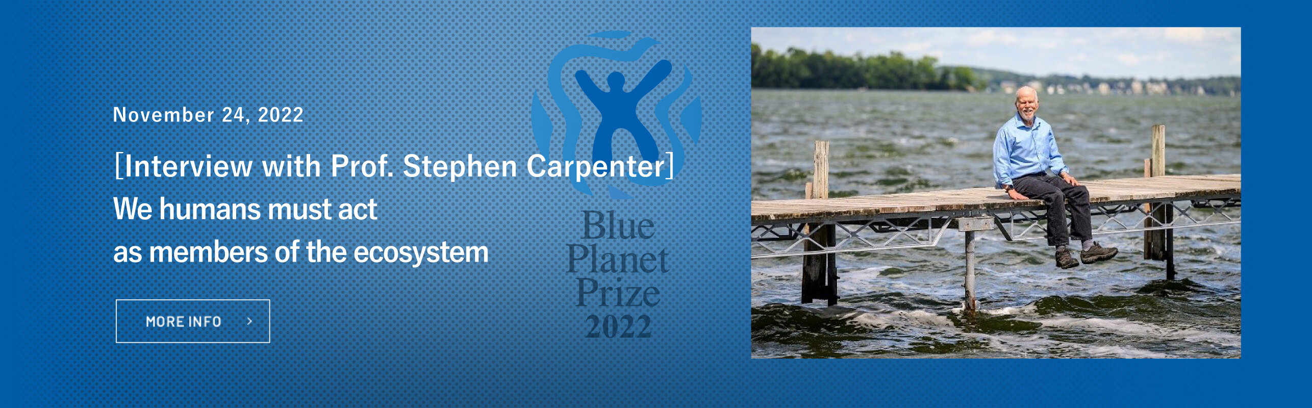 Phosphorus and nitrogen are already at the Earth's limits. We humans must act as members of the ecosystem <br>-- Interview with 2022 Prize Winner Professor Stephen Carpenter: The Future of Phosphorus and Nitrogen Cycles --