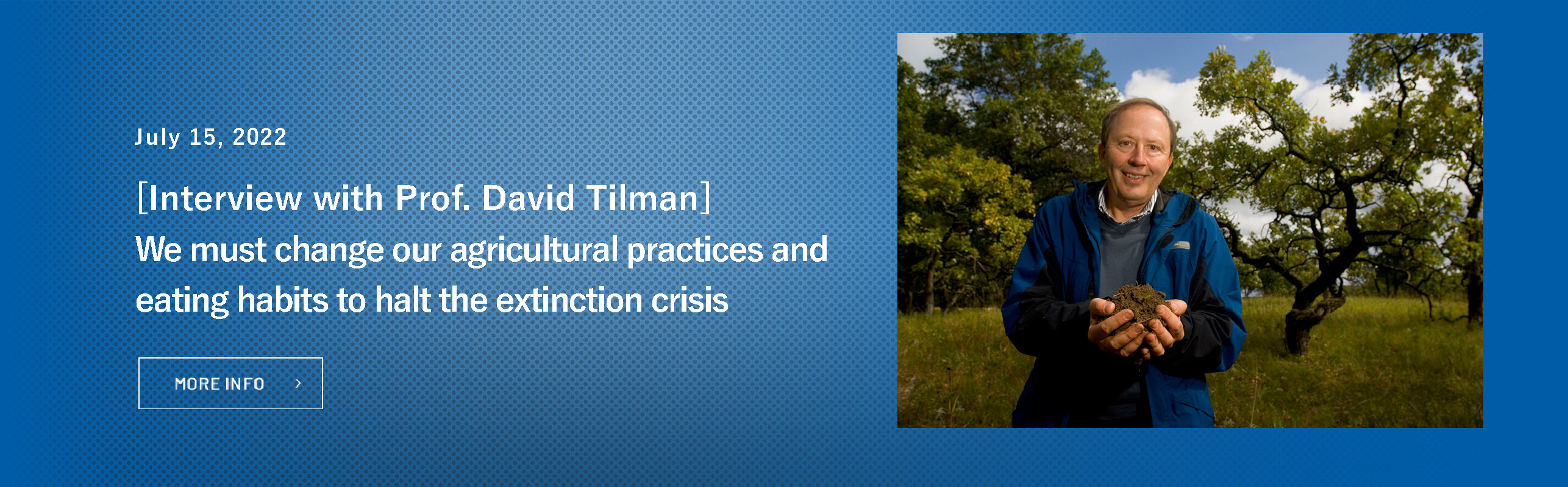 Declining biodiversity: We must change our agricultural practices and eating habits to halt the extinction crisis --An interview with 2020 laureate Professor David Tilman on the importance of a plant-based diet--