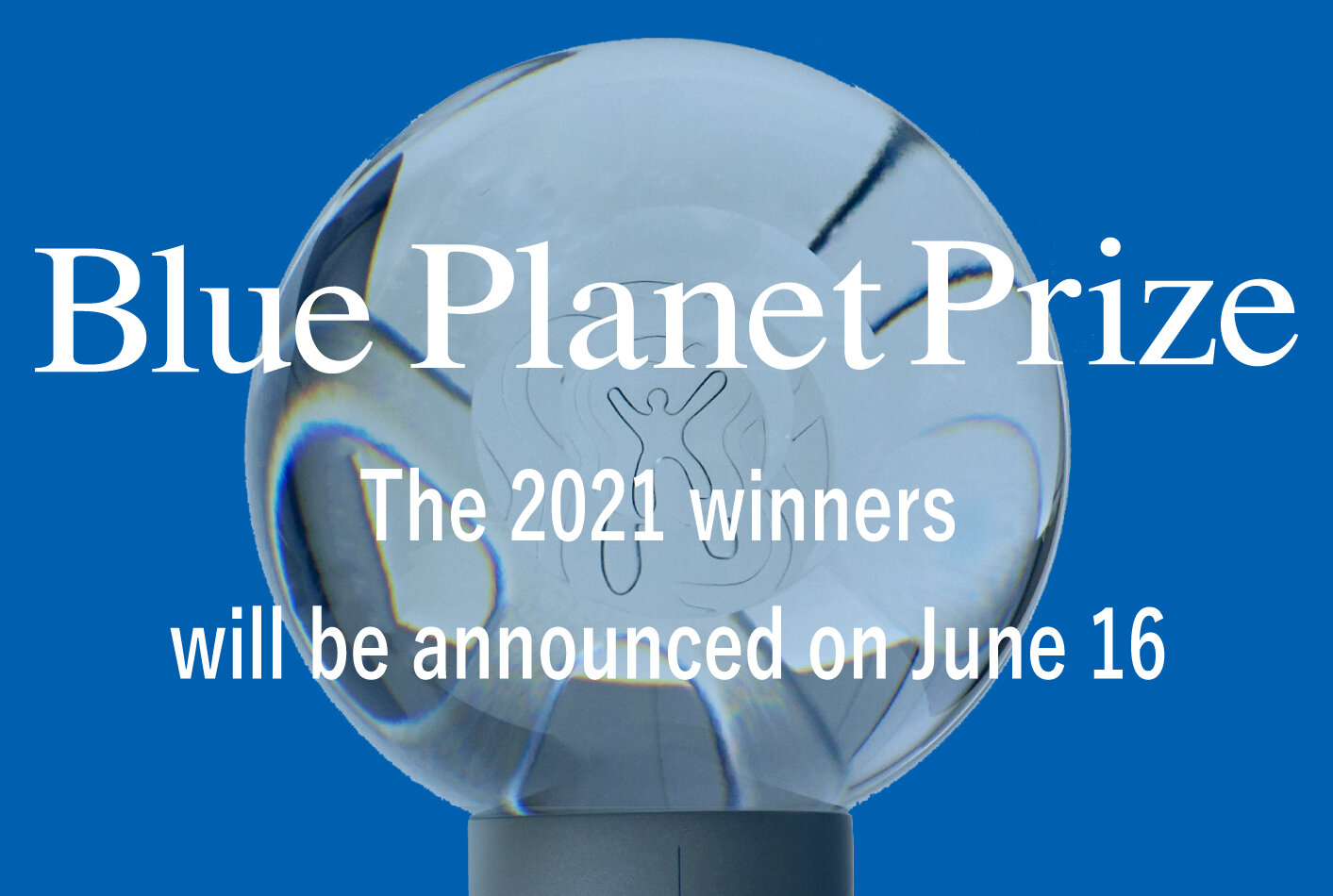 The 2021 Blue Planet Prize winners will be announced on June 16